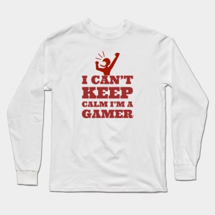 I can’t keep calm I’m a gamer Long Sleeve T-Shirt